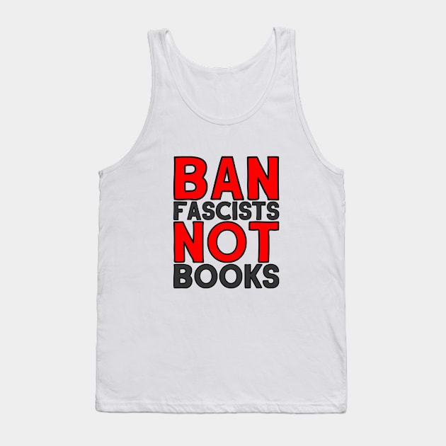 Ban Fascists Not Books (Dark Print) Tank Top by CrazyShirtLady